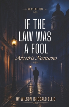 Arcoiris Nocturno (If The Law Was A Fool)