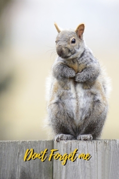 Paperback Don't Forget Me: Fat Gray Squirrel.Internet Password Logbook with alphabetical tabs.Personal Address of websites, usernames, passwords [Large Print] Book