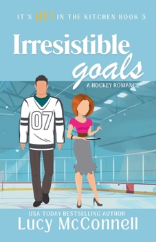 Irresistible Goals (It's Hot in the Kitchen)