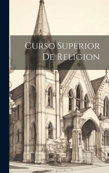 Hardcover Curso Superior De Religion [Spanish] Book