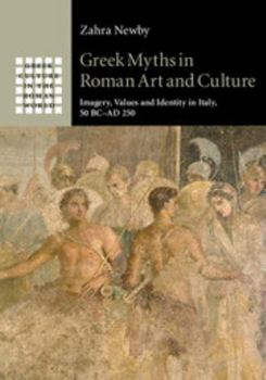 Greek Myths in Roman Art and Culture: Imagery, Values and Identity in Italy, 50 BC-AD 250 - Book  of the Greek Culture in the Roman World