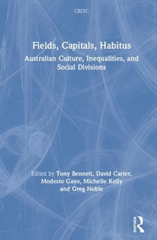 Hardcover Fields, Capitals, Habitus: Australian Culture, Inequalities and Social Divisions Book