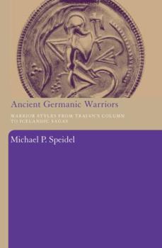 Paperback Ancient Germanic Warriors: Warrior Styles from Trajan's Column to Icelandic Sagas Book