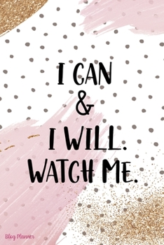 Paperback I Can & I Will. Watch Me.: Blog Planner Notebook Journal Composition Blank Lined Diary Notepad 120 Pages Paperback Book