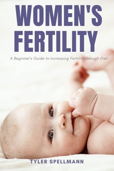 Paperback Women's Fertility: A Beginner's Guide to Increasing Fertility Through Diet Book