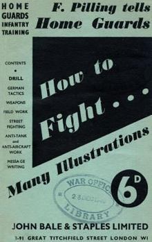Paperback HOW TO FIGHT (F Pilling Tells Home Guards) HOME GUARDS INFANTRY TRAINING: How To Fight Book