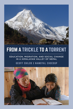 Paperback From a Trickle to a Torrent: Education, Migration, and Social Change in a Himalayan Valley of Nepal Book