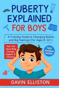 Paperback Puberty Explained for Boys: A Friendly Guide to Changing Bodies and Big Feelings [For Ages 8-12]] Book