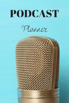 Paperback Podcast Planner: Organize your podcast or start your own, Plan Your Podcast Episodes With This Book!, Great Gift For Aspiring & Profess Book