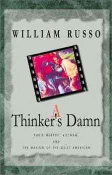 Paperback A Thinker's Damn: Audie Murphy, Vietnam, and the Making of the Quiet American Book