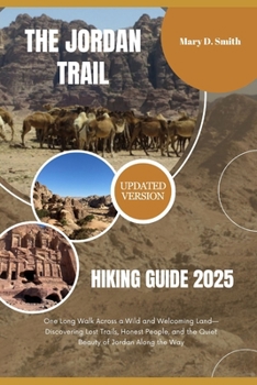 Paperback The Jordan Trail Hiking Guide 2025: One Long Walk Across a Wild and Welcoming Land-Discovering Lost Trails, Honest People, and the Quiet Beauty of Jor Book