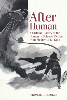 Hardcover After Human: A Critical History of the Human in Science Fiction from Shelley to Le Guin Book