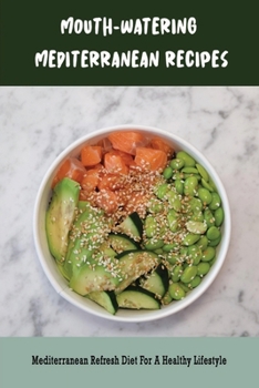 Paperback Mouth-Watering Mediterranean Recipes: Mediterranean Refresh Diet For A Healthy Lifestyle Book