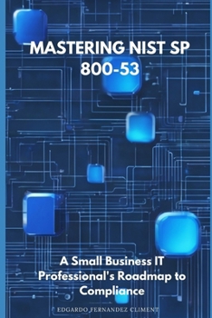 Paperback Mastering NIST SP 800-53: A Small Business IT Professional's Roadmap to Compliance Book