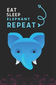 Eat Sleep Elephant Repeat: Best Gift for Elephant Lovers, 6 x 9 in, 110 pages book for Girl, boys, kids, school, students