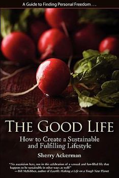 Paperback The Good Life: How to Create a Sustainable and Fulfilling Lifestyle Book