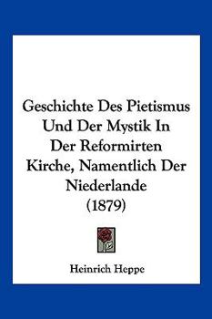 Paperback Geschichte Des Pietismus Und Der Mystik In Der Reformirten Kirche, Namentlich Der Niederlande (1879) [German] Book