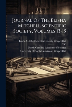 Journal Of The Elisha Mitchell Scientific Society, Volumes 13-15...