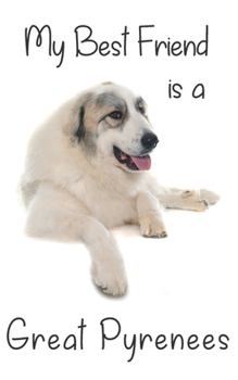 My best Friend is a Great Pyrenees: 8 x 5 Blank lined Journal Notebook 120 College Ruled Pages