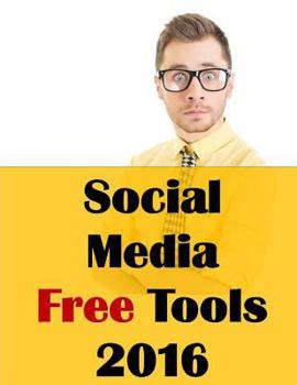 Paperback Social Media Free Tools: 2016 Edition - Social Media Marketing Tools to Turbocharge Your Brand for Free on Facebook, LinkedIn, Twitter, YouTube Book