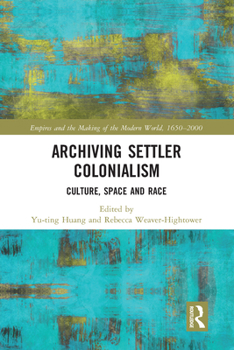 Paperback Archiving Settler Colonialism: Culture, Space and Race Book