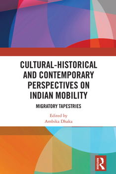 Cultural-Historical and Contemporary Perspectives on Indian Mobility: Migratory Tapestries