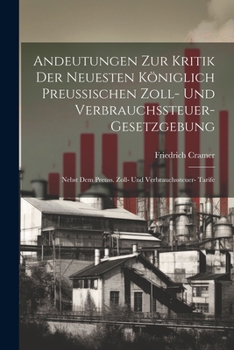 Paperback Andeutungen Zur Kritik Der Neuesten Königlich Preussischen Zoll- Und Verbrauchssteuer-Gesetzgebung: Nebst Dem Preuss. Zoll- Und Verbrauchssteuer- Tari [German] Book