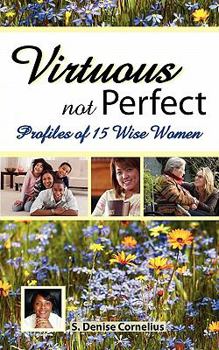 Paperback Virtuous Not Perfect: Profiles of 15 Wise Women Book