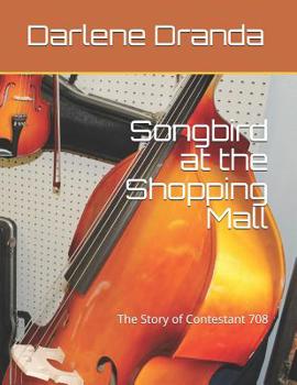 Paperback Songbird at the Shopping Mall: The Story of Contestant 708 Book