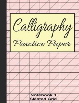 Calligraphy Practice Paper Notebook 1: Slanted Graph Grid for Script Handwriting (Calligraphy Writing Stationery)