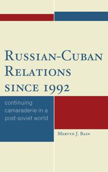 Hardcover Russian-Cuban Relations since 1992: Continuing Camaraderie in a Post-Soviet World Book