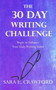 Paperback The 30-Day Writing Challenge: Begin or Enhance Your Daily Writing Habit Book