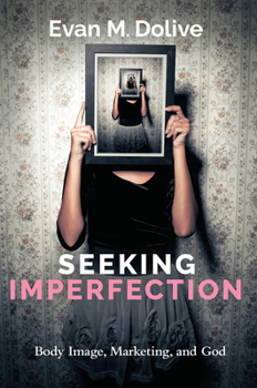 Mass Market Paperback Seeking Imperfection: Body Image, Marketing, and God Book