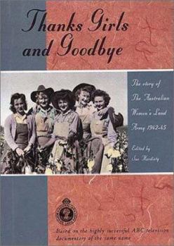 Paperback Thanks Girls and Goodbye! : The Story of the Australian Women's Land Army 1942-45 Book