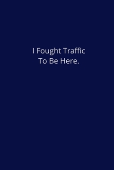 Paperback I Fought Traffic To Be here.: Lined Notebook Book