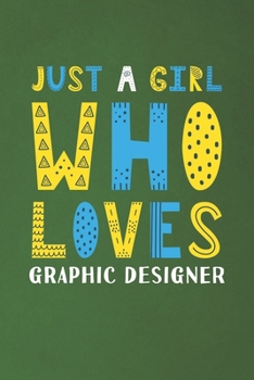 Just A Girl Who Loves Graphic Designer: Funny Graphic Designer Lovers Girl Women Gifts Dot Grid Journal Notebook 6x9 120 Pages