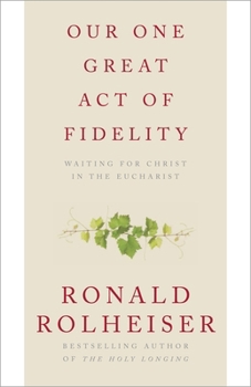 Our One Great Act of Fidelity: Waiting for Christ in the Eucharist