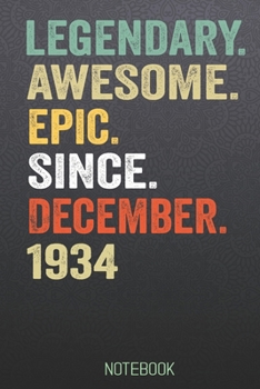 LEGENDARY AWESOME EPIC SINCE December 1934 notebook: Birthday Gift For Who Born in December  Blank Lined Notebook And Journal  with  6x9 Inch 120 Pages