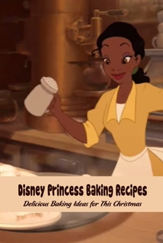 Paperback Disney Princess Baking Recipes: Delicious Baking Ideas for This Christmas: Disney Princess Baking Book