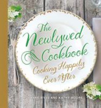 Hardcover The Newlywed Cookbook: Cooking Happily Ever After Book