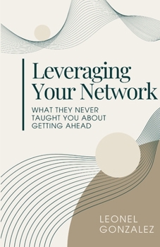 Paperback Leverage Your Network: What they never taught you about getting ahead Book