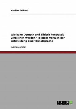 Paperback Wie kann Deutsch und Elbisch kontrastiv verglichen werden? Tolkiens Versuch der Entwicklung einer Kunstsprache [German] Book