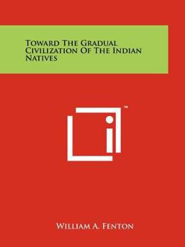 Paperback Toward the Gradual Civilization of the Indian Natives Book