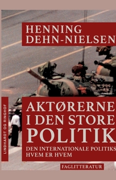 Akt?rerne i den store politik. Den internationale politiks hvem er hvem