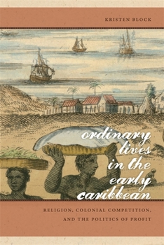 Hardcover Ordinary Lives in the Early Caribbean: Religion, Colonial Competition, and the Politics of Profit Book