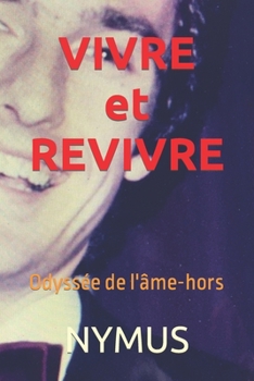 Paperback VIVRE et REVIVRE: Odyssée de l'âme-hors [French] Book