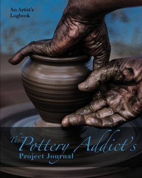 Paperback The Pottery Addict's Project Journal: An Artist's Logbook Book