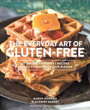 Hardcover The Everyday Art of Gluten-Free: 125 Savory and Sweet Recipes Using 6 Fail-Proof Flour Blends Book