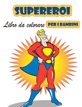 Paperback Super eroi libro da colorare per i bambini 4-8 anni: Grande libro da colorare Super Heroes per ragazze e ragazzi (Toddlers Preschoolers & Kindergarten [Italian] Book