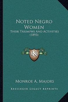 Hardcover Noted Negro Women: Their Triumphs And Activities (1893) Book